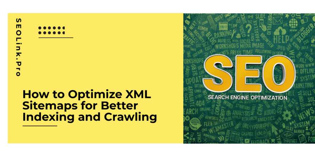 How to Optimize XML Sitemaps for Better Indexing and Crawling